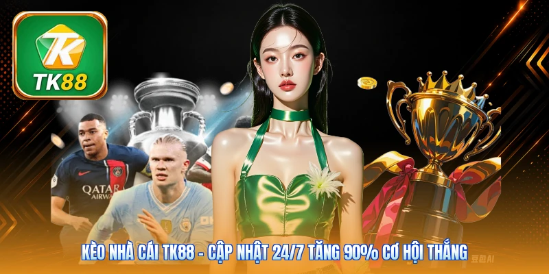 Kèo Nhà Cái TK88 | Cập Nhật 24/7 Tăng 90% Cơ Hội Thắng Kèo Nhà Cái TK88 | Cập Nhật 24/7 Tăng 90% Cơ Hội Thắng